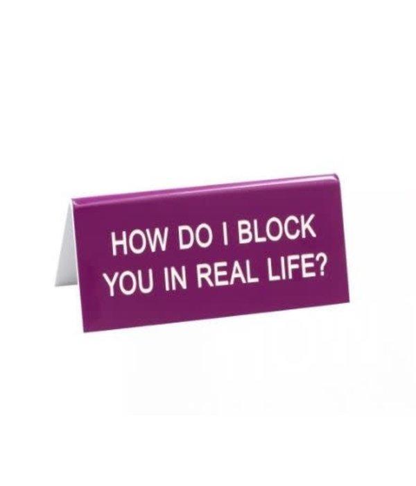 Block You in Real Life Sign