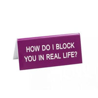 Block You in Real Life Sign