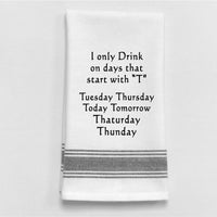 Drink on Days..."T" Tea Towel