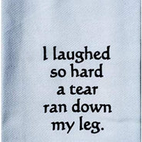 I Laughed So Hard Tea Towel