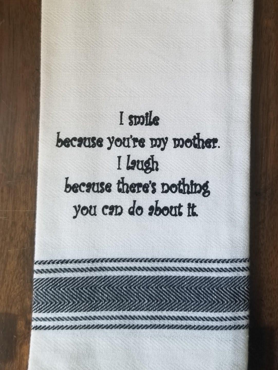 I Smile Because You're My Mother Tea Towel