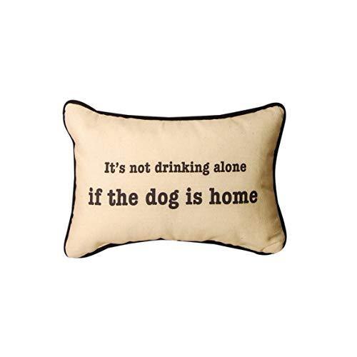 It's Not Drinking Alone if Dog is Home Pillow