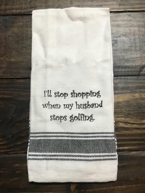 Stop Shopping/Stop Golfing Tea Towel