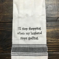 Stop Shopping/Stop Golfing Tea Towel